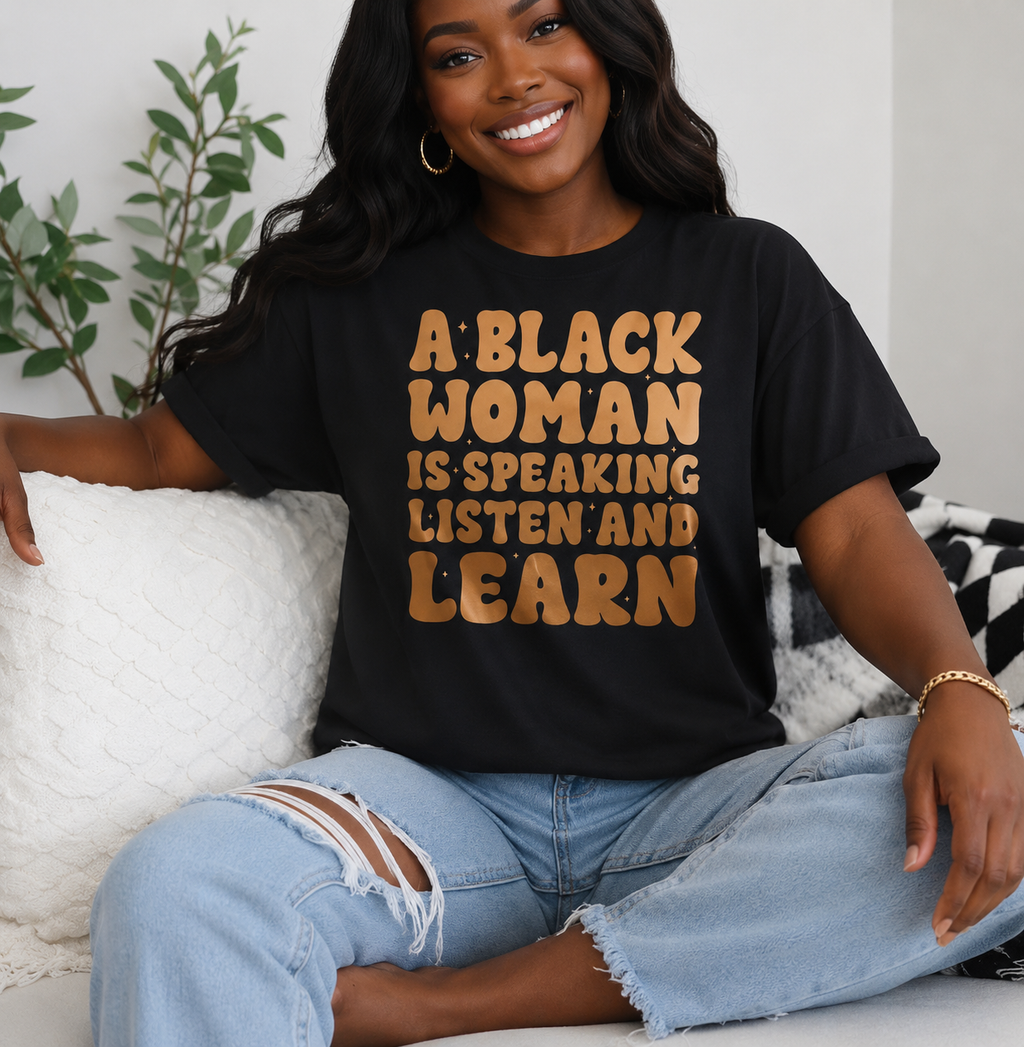 A Black Woman Is Speaking Listen And Learn Shirt, Black Hist